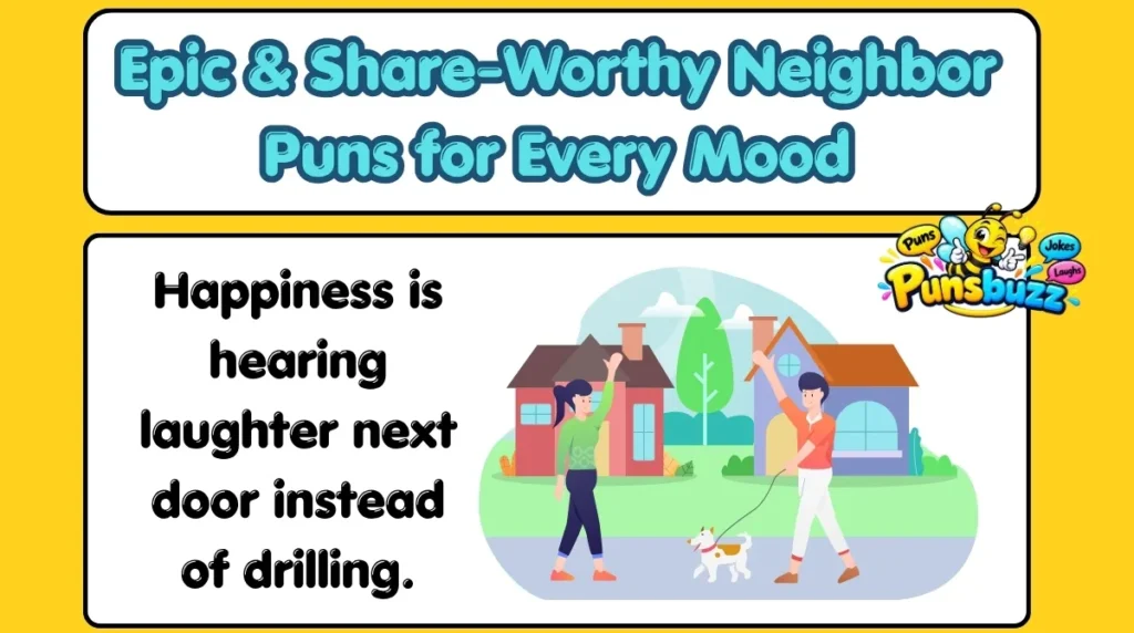 Epic & Share-Worthy Neighbor Puns for Every Mood
